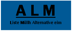 Textfeld: A L M 
Alternative Liste M�llheim
